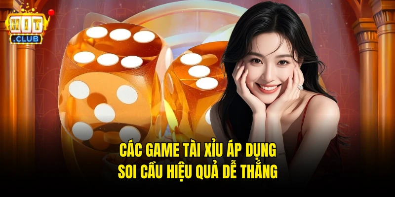 Các game tài xỉu áp dụng soi cầu hiệu quả dễ thắng