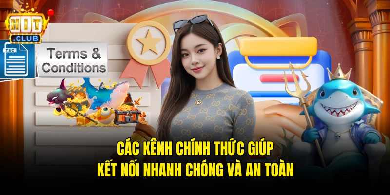 Các kênh chính thức giúp kết nối nhanh chóng và an toàn