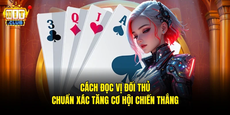 Cách đọc vị đối thủ chuẩn xác tăng cơ hội chiến thắng