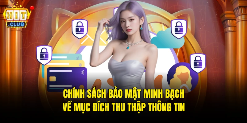 Chính sách bảo mật minh bạch về mục đích thu thập thông tin