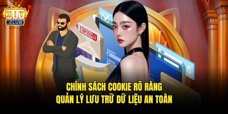 Chính sách Cookie rõ ràng, quản lý lưu trữ dữ liệu an toàn