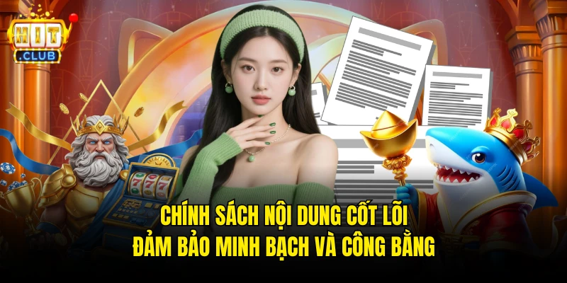 Chính sách nội dung cốt lõi đảm bảo minh bạch và công bằng