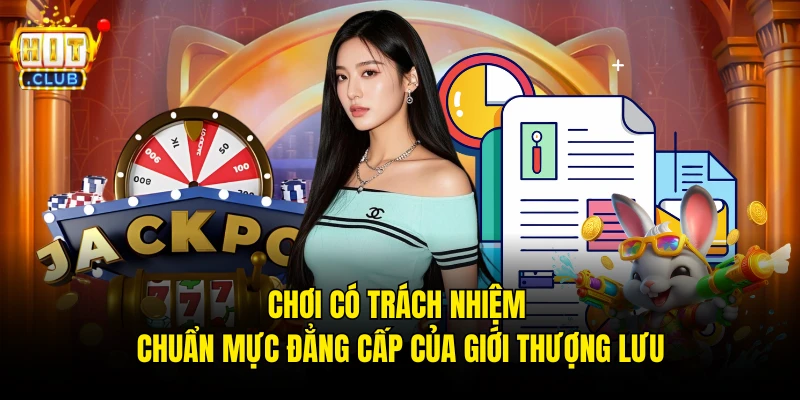 Chơi có trách nhiệm – chuẩn mực đẳng cấp của giới thượng lưu