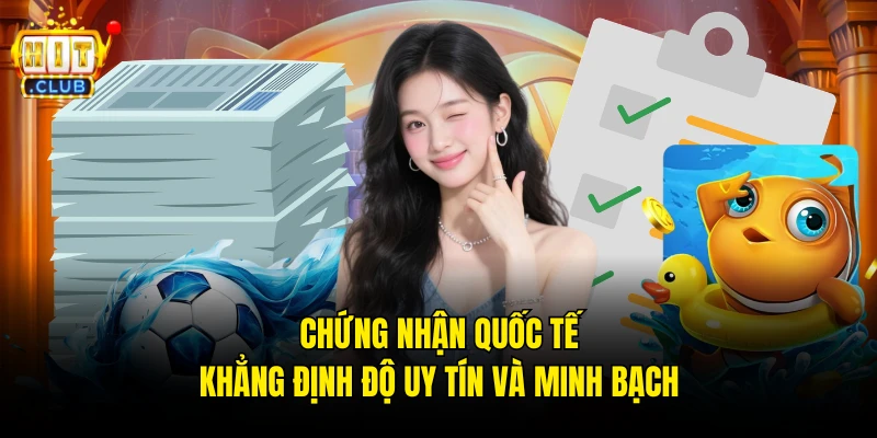 Chứng nhận quốc tế khẳng định độ uy tín và minh bạch