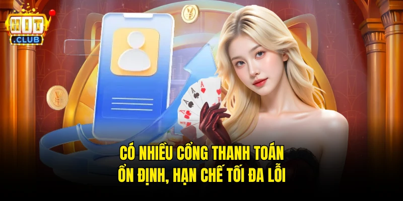Có nhiều cổng thanh toán ổn định, hạn chế tối đa lỗi