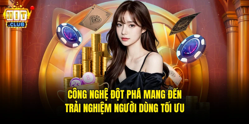 Công nghệ đột phá mang đến trải nghiệm người dùng tối ưu