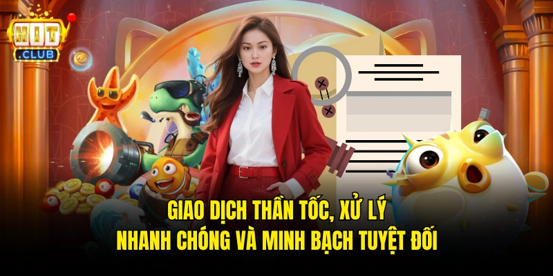 Giao dịch thần tốc, xử lý nhanh chóng và minh bạch tuyệt đối