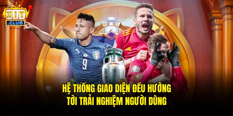 Hệ thống giao diện đều hướng tới trải nghiệm người dùng