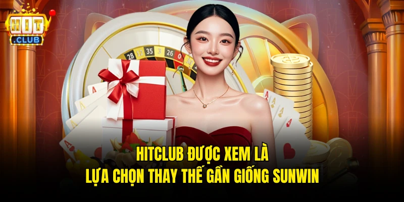 Hitclub được xem là lựa chọn thay thế gần giống Sunwin