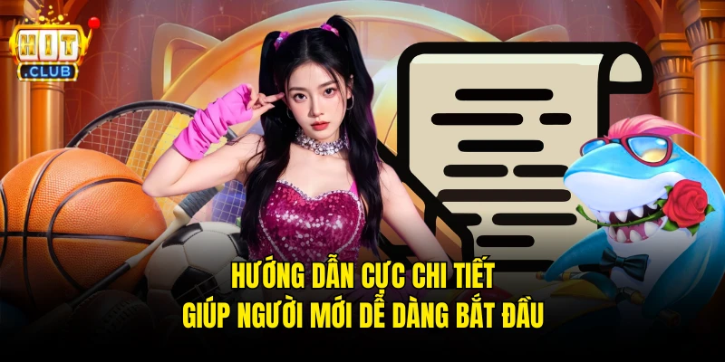 Hướng dẫn cực chi tiết giúp người mới dễ dàng bắt đầu