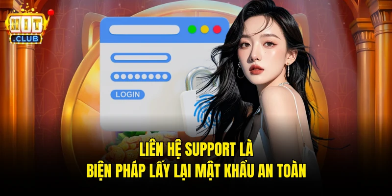 Liên hệ support là biện pháp lấy lại mật khẩu an toàn