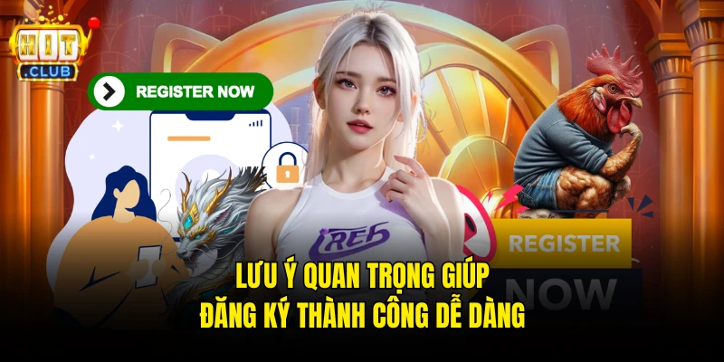 Lưu ý quan trọng giúp đăng ký thành công dễ dàng