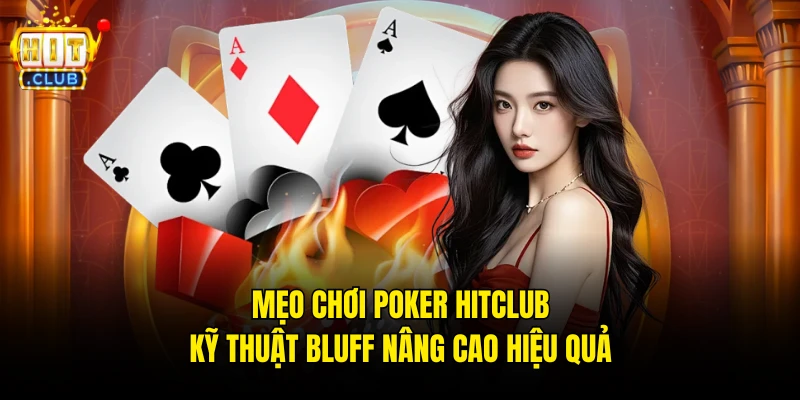 Mẹo chơi Poker Hitclub kỹ thuật bluff nâng cao hiệu quả
