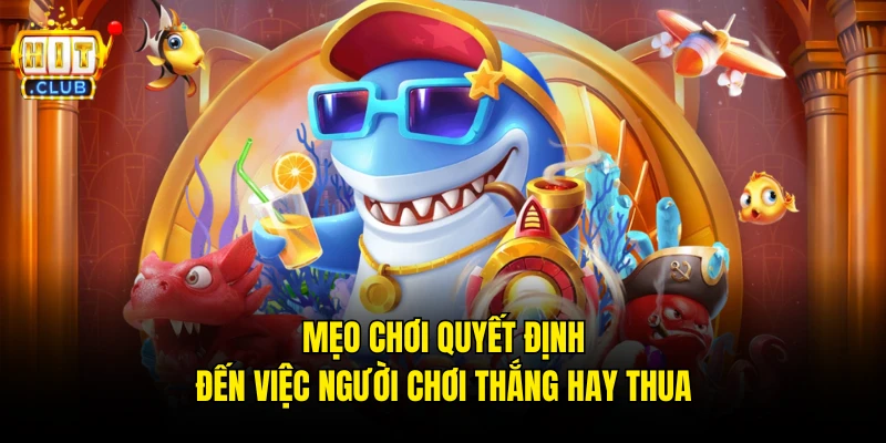 Mẹo chơi quyết định đến việc người chơi thắng hay thua