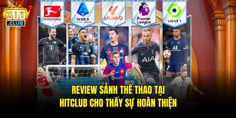  Review sảnh Thể thao tại Hitclub cho thấy sự hoàn thiện
