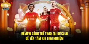 Review Sảnh Thể Thao Tại Hitclub Để Yên Tâm Khi Trải Nghiệm