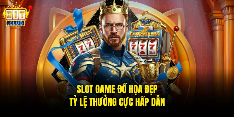 Slot game đồ họa đẹp tỷ lệ thưởng cực hấp dẫn