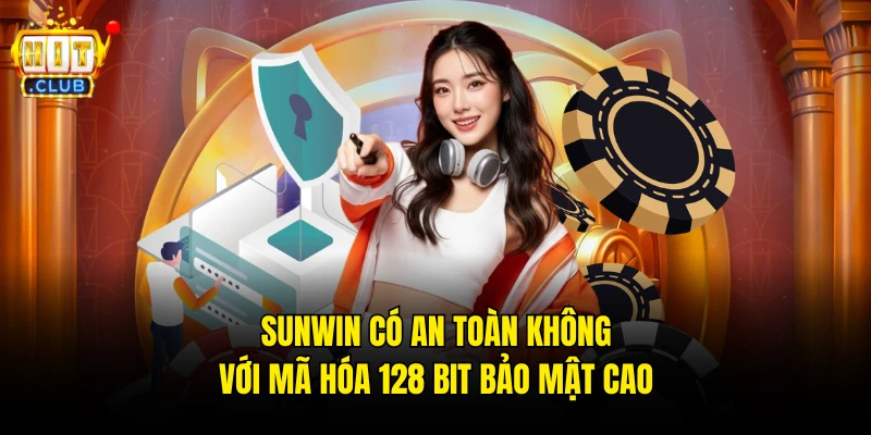 Sunwin có an toàn không với mã hóa 128 bit bảo mật cao