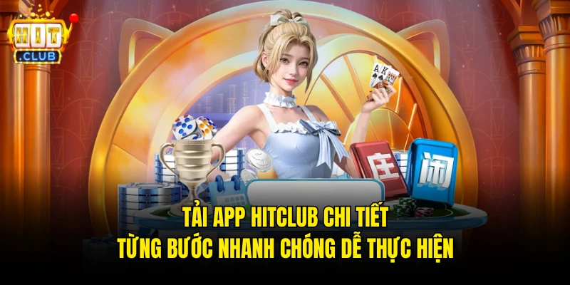 Tải app Hitclub chi tiết từng bước nhanh chóng dễ thực hiện