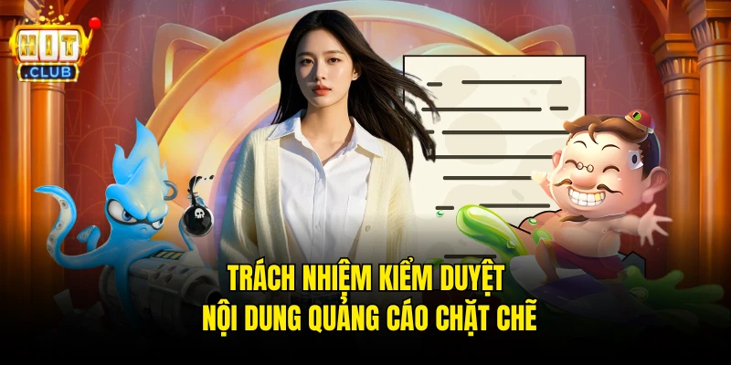 Trách nhiệm kiểm duyệt nội dung quảng cáo chặt chẽ