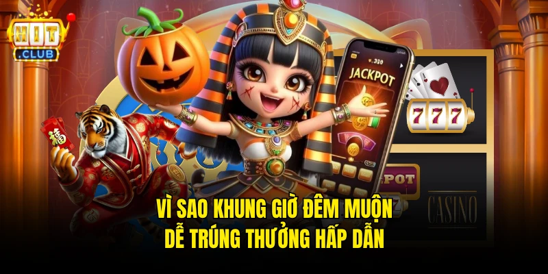 Vì sao khung giờ đêm muộn dễ trúng thưởng hấp dẫn